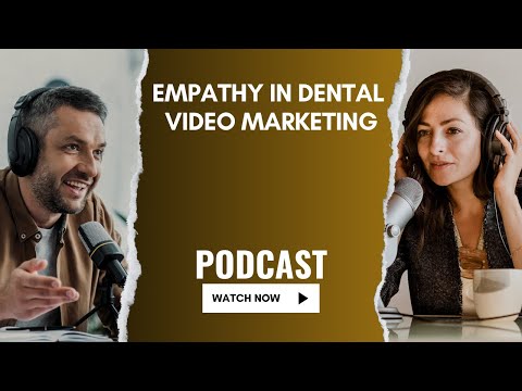 How Empathy Boosts Video Marketing for Dental Clinics